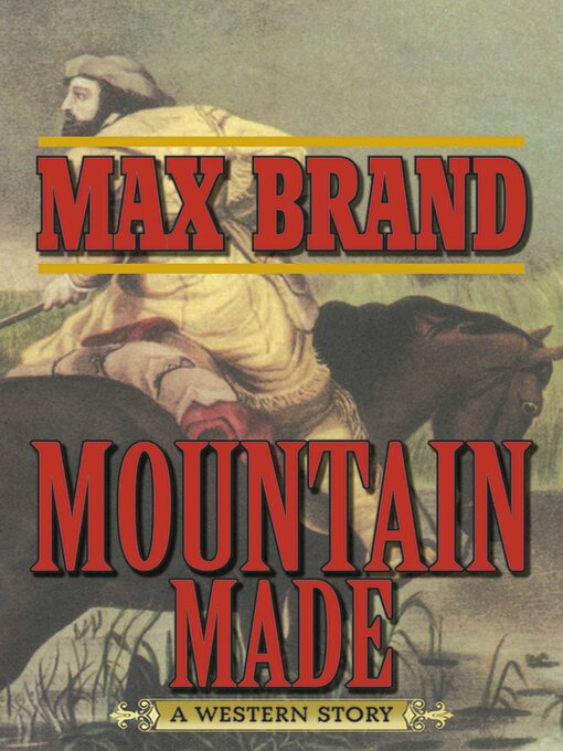 Title details for Mountain Made: a Western Story by Max Brand - Available